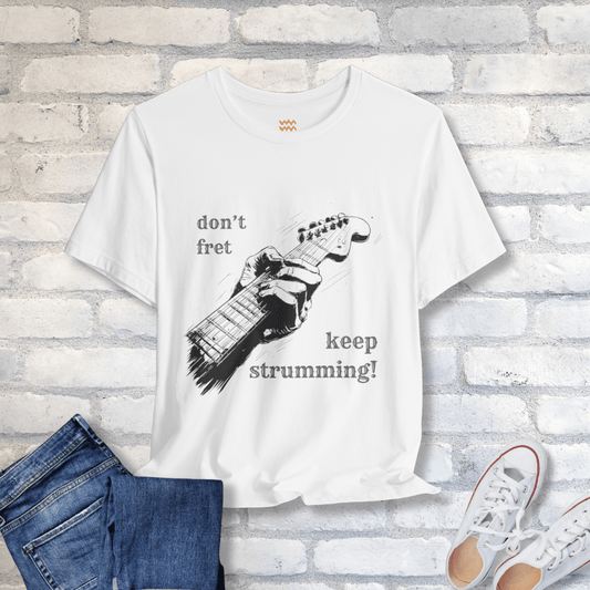 Fret Not T-Shirt - Tempo Tribe