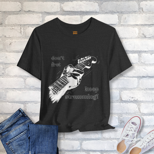 Fret Not T-Shirt